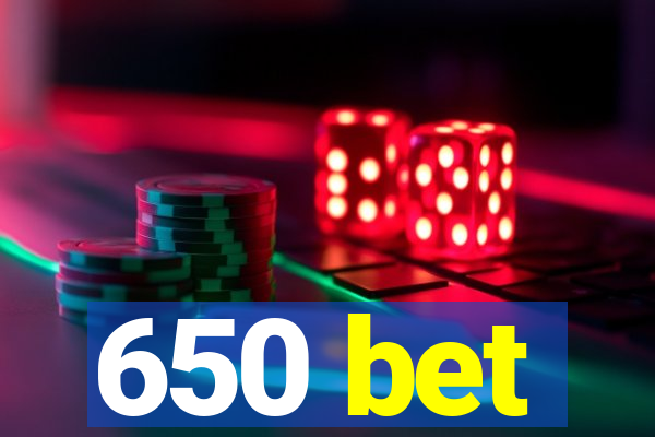 650 bet